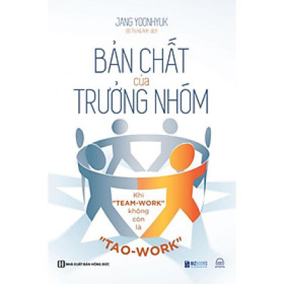 Sách - Bản Chất Của Trưởng Nhóm - Khi Team-Work Không Còn Là Tao-Work - MCBooks