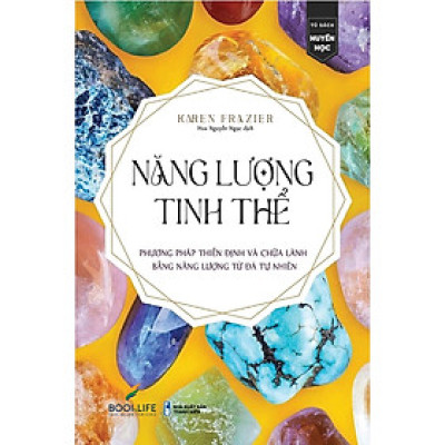 Năng Lượng Tinh Thể (Phương Pháp Thiền Định Và Chữa Lành Bằng Năng Lượng Từ Đá Tự Nhiên)