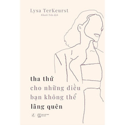 Sách - Tha Thứ Cho Những Điều Bạn Không Thể Lãng Quên - Lysa TerKeurst - AZ Việt Nam