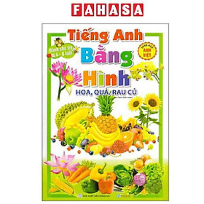 Sách - Tiếng Anh Bằng Hình - Hoa, Quả, Rau Củ - Song Ngữ Anh-Việt