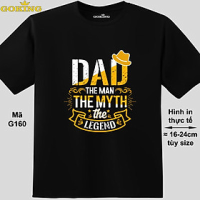 Dad The Man The Myth The Legend, mã G160. Áo thun tặng bố. Áo phông nam nữ thoát nhiệt GOKING hàng hiệu cao cấp