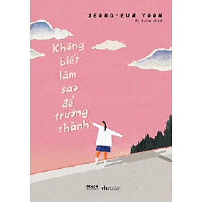 Sách - Không Biết Làm Sao Để Trưởng Thành - Jeong-eun Yoon - AZ Việt Nam