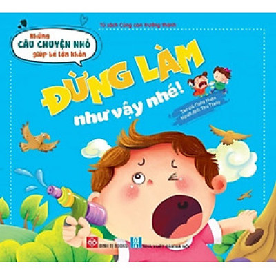 Sách Những Câu Chuyện Nhỏ Giúp Bé Lớn Khôn (Cho bé từ 3 - 6 tuổi) – Đinh Tị Books