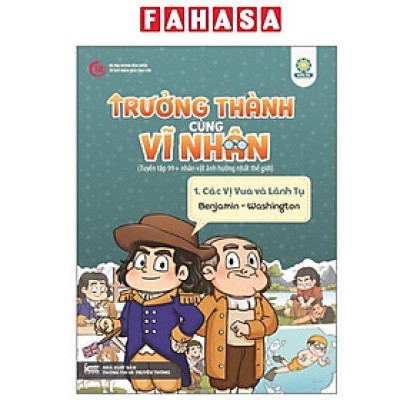 Sách - Trưởng Thành Cùng Vĩ Nhân 1 - Các Vị Vua Và Lãnh Tụ - Benjamin Washington