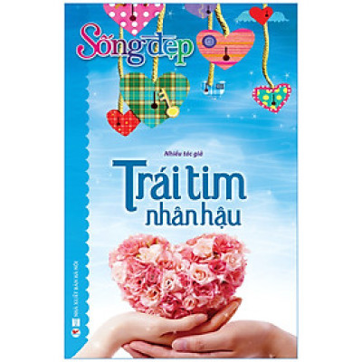 Sống Đẹp - Trái Tim Nhân Hậu