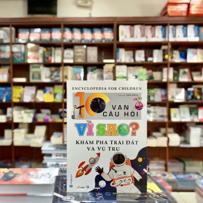 10 Vạn Câu Hỏi Vì Sao? Khám Phá Trái Đất Và Vũ Trụ - Vanlangbooks