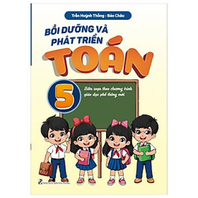 Bồi Dưỡng Và Phát Triển Toán 5 (Biên Soạn Theo Chương Trình GDPT Mới)