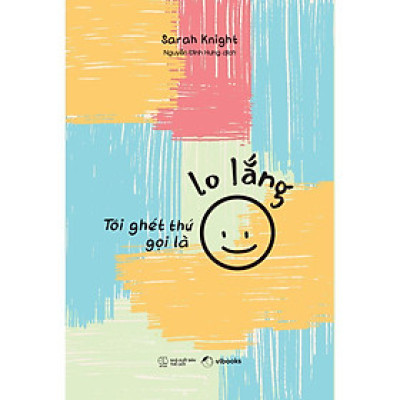Sách - Tôi Ghét Thứ Gọi Là Lo Lắng - AZ Việt Nam