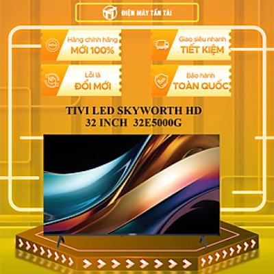 TIVI LED SKYWORTH HD 32 INCH  32E5000G - HÀNG CHÍNH HÃNG - CHỈ GIAO HCM