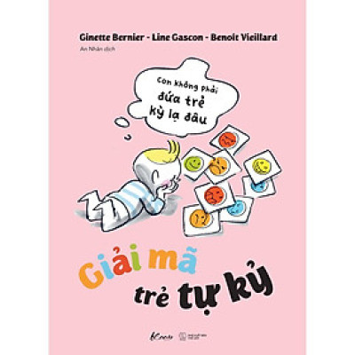 Sách - Giải Mã Trẻ Tự Kỷ - Con Không Phải Đứa Trẻ Kỳ Lạ Đâu - AZ Việt Nam
