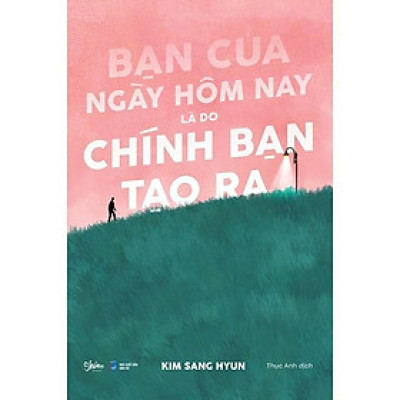 Sách - Bạn Của Ngày Hôm Nay Là Do Chính Bạn Tạo Ra - AZ Việt Nam